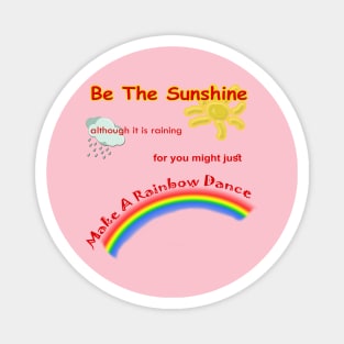Be The Sunshine, Make A Rainbow Dance Magnet